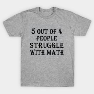 5 Out Of 4 People Struggle With Math T-Shirt